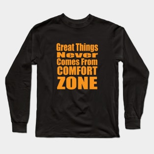 Great Things Never Comes from Comfort Zone Long Sleeve T-Shirt